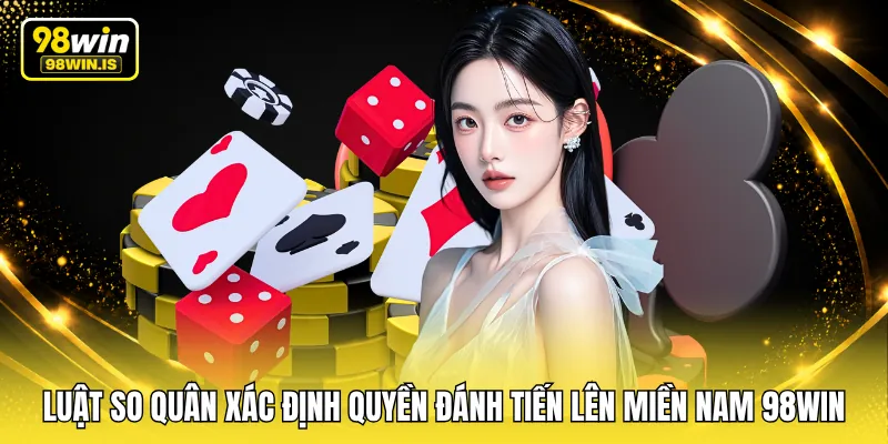 Luật so quân xác định quyền đánh tiến lên miền Nam 98WIN