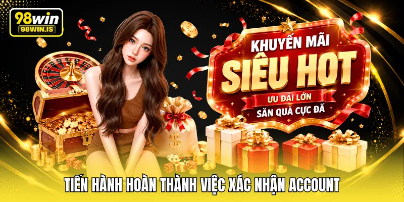 tien hanh hoan thanh viec xac nhan account Tiến hành hoàn thành việc xác nhận account